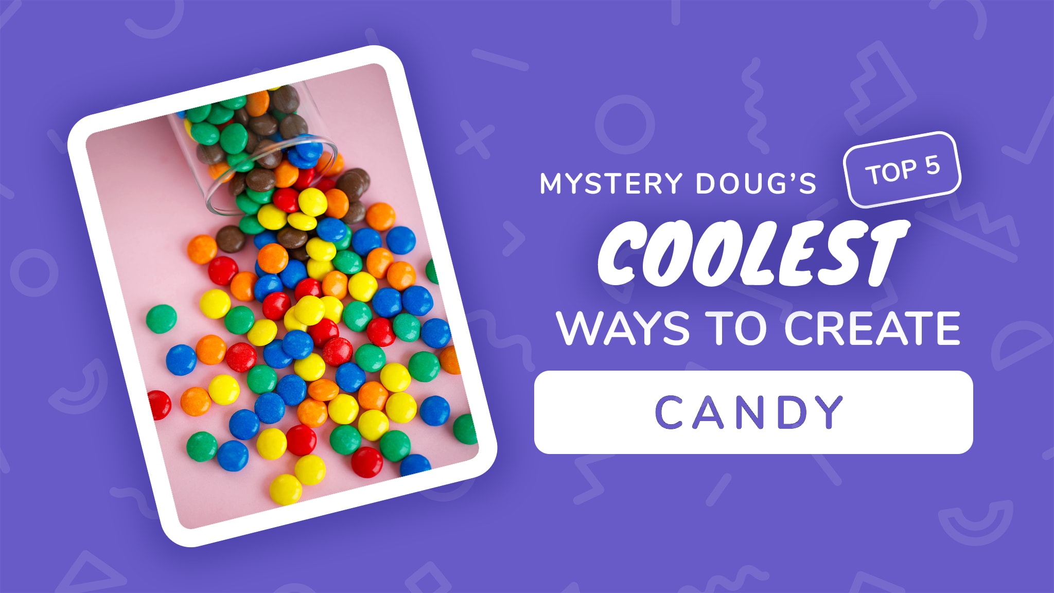 Who invented candy? Mystery Doug