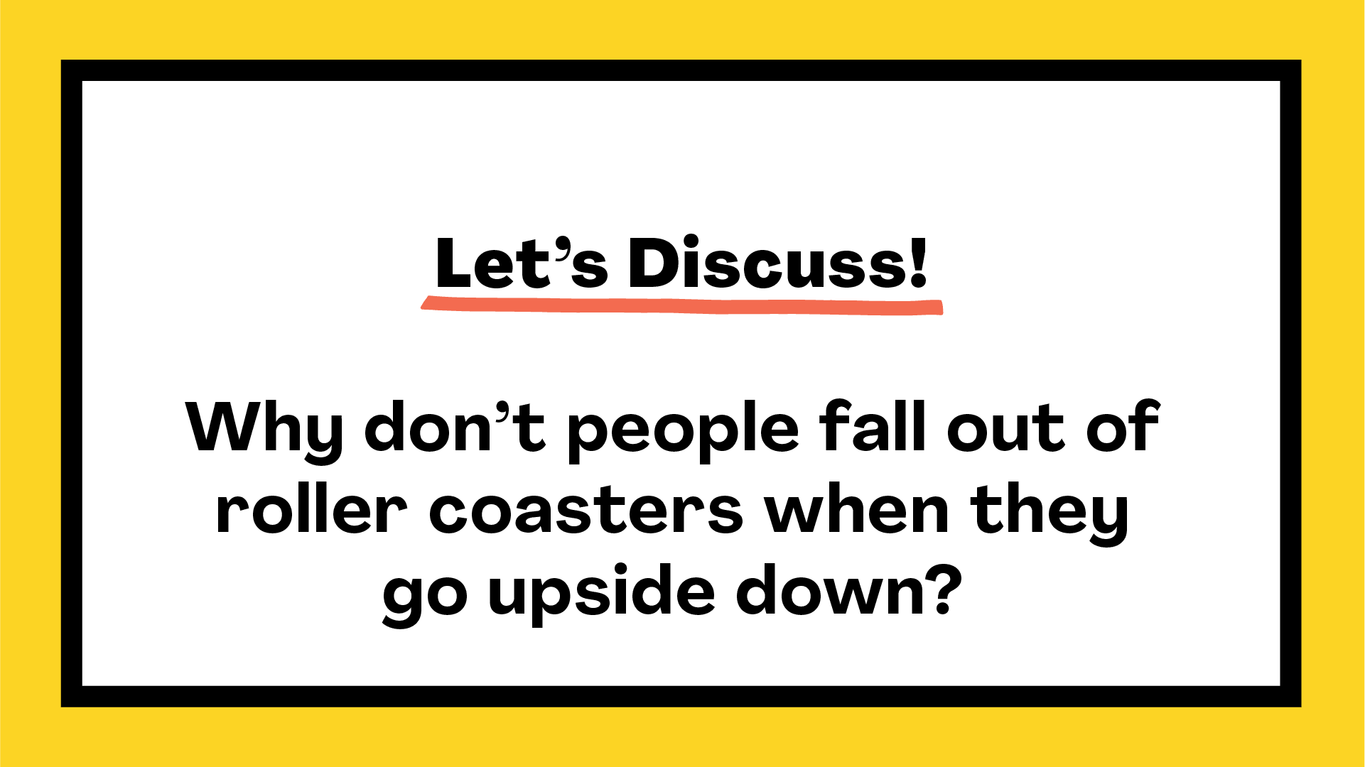 Why don't I fall out when a roller coaster goes upside down