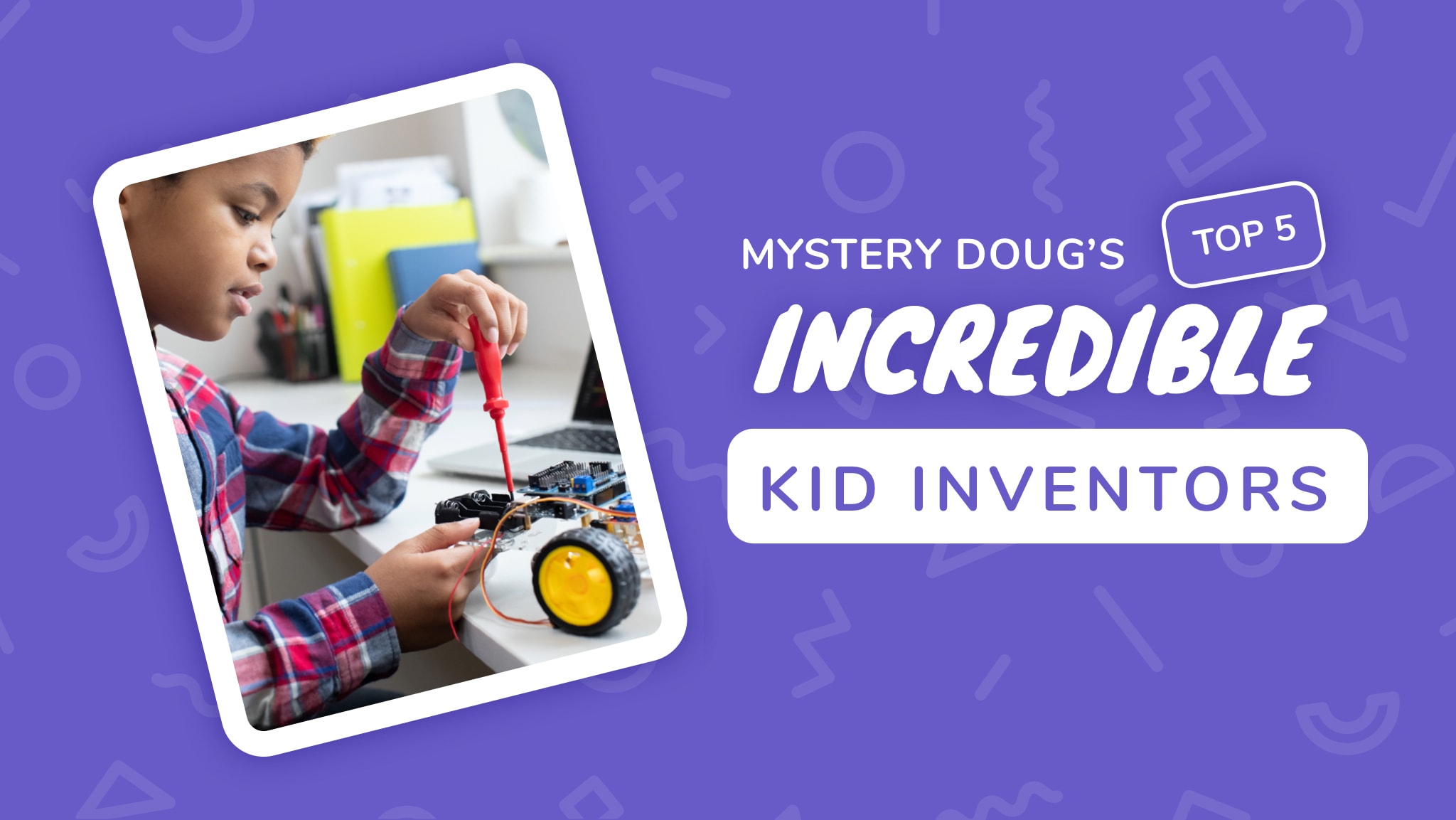 How do you become a great inventor? - Mystery Doug